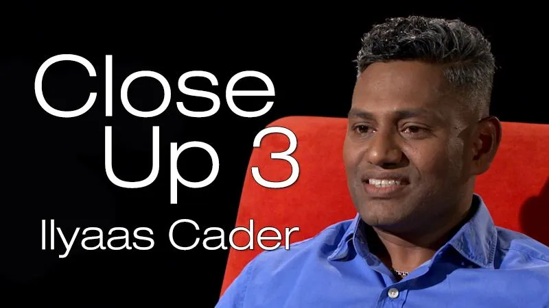 Close Up 3: Ilyaas Cader